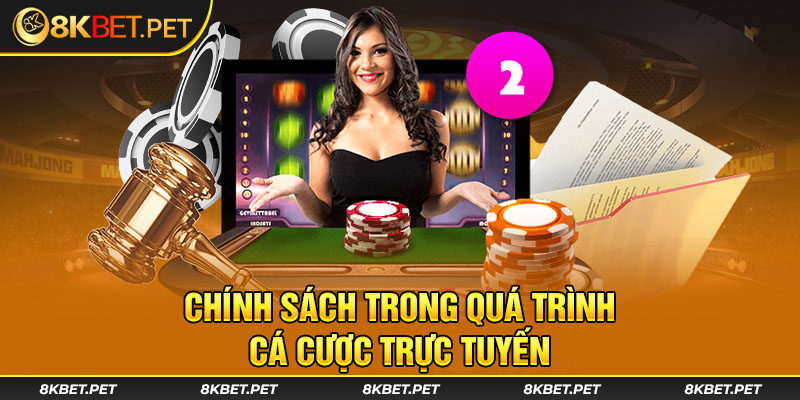 Chính sách trong quá trình cá cược trực tuyến