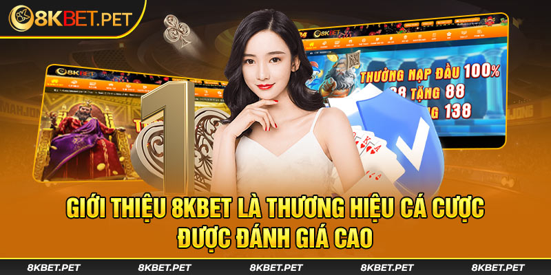 Giới thiệu 8KBET là thương hiệu cá cược được đánh giá cao