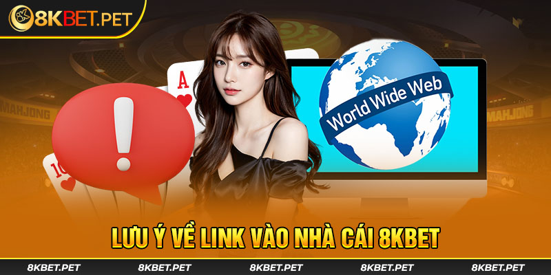 Lưu ý về link vào nhà cái 8Kbet