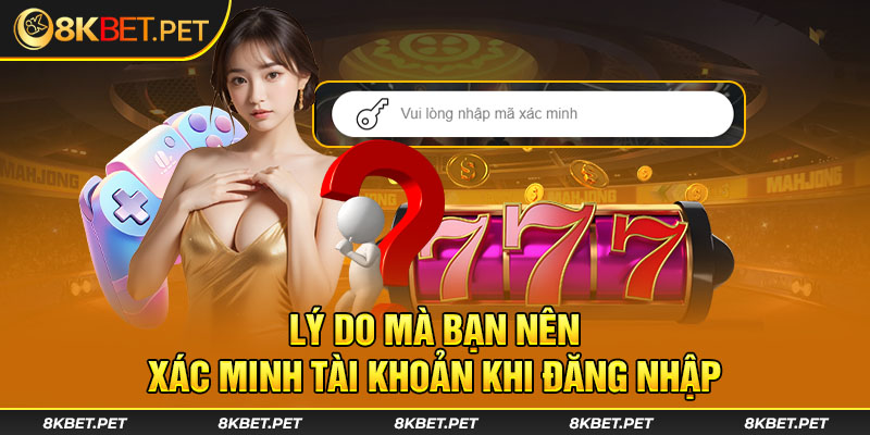 Lý do mà bạn nên xác minh tài khoản khi đăng nhập