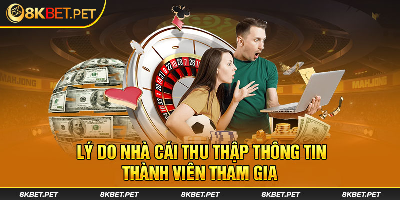 Lý do nhà cái thu thập thông tin thành viên tham gia