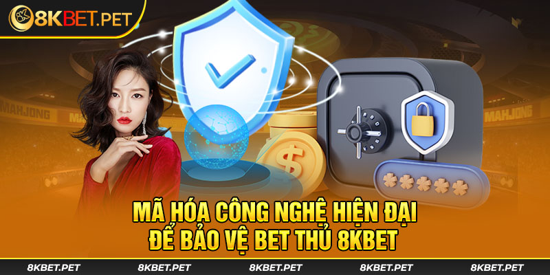 Mã hóa công nghệ hiện đại để bảo vệ bet thủ 8KBET