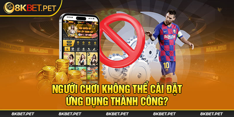 Người chơi không thể cài đặt ứng dụng thành công?