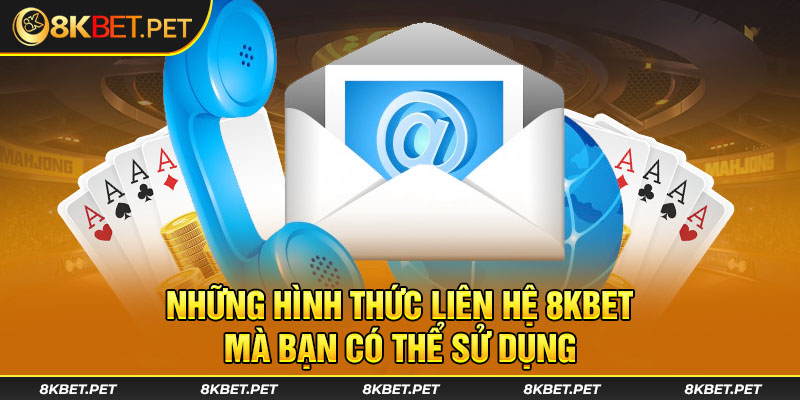 Những hình thức liên hệ 8KBET mà bạn có thể sử dụng