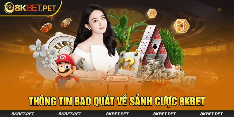 Thông tin bao quát về sảnh cược 8KBet