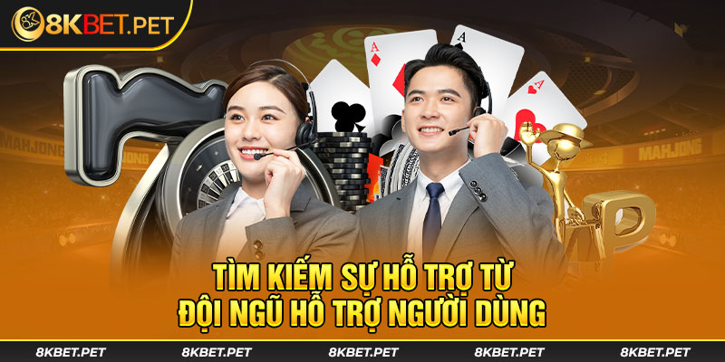 Tìm kiếm sự hỗ trợ từ đội ngũ hỗ trợ người dùng