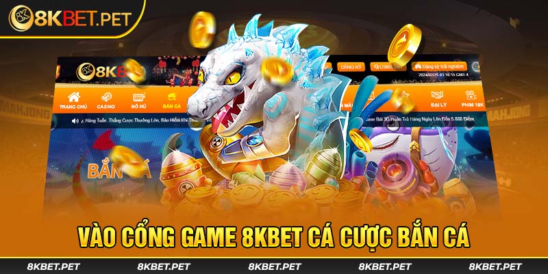 Vào cổng game 8Kbet cá cược bắn cá