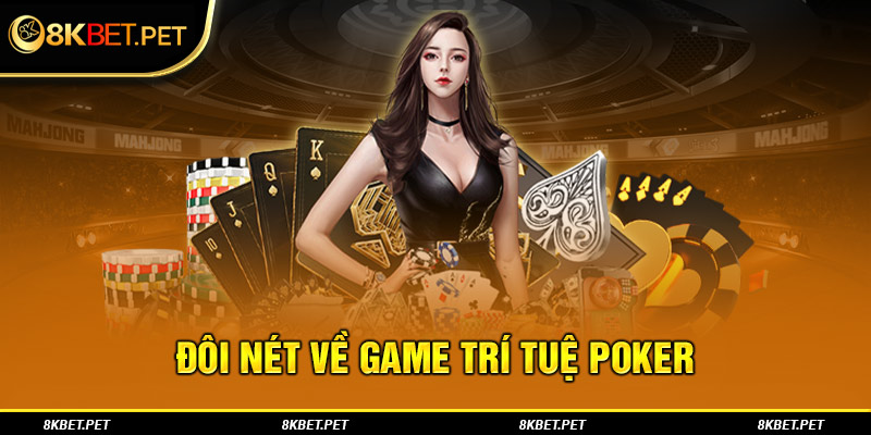 Đôi nét về game trí tuệ Poker