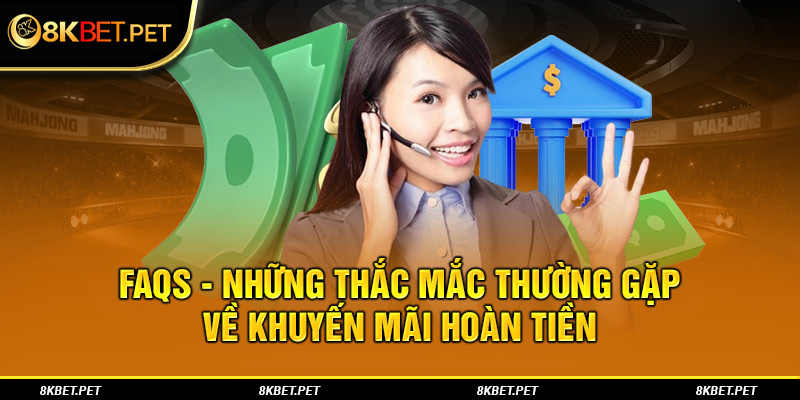 FAQs - Những thắc mắc thường gặp về khuyến mãi hoàn tiền