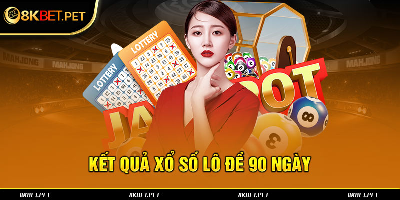 Kết quả xổ số lô đề 90 ngày