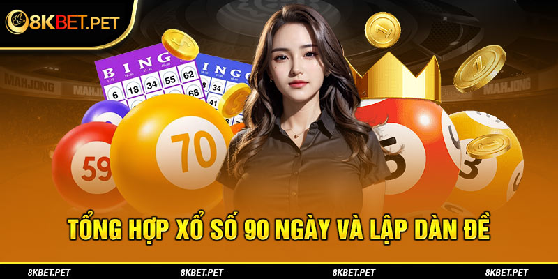 Tổng hợp xổ số 90 ngày và lập dàn đề