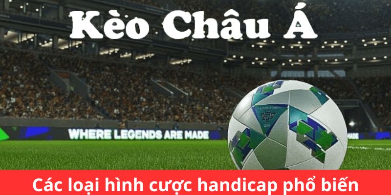 Các loại hình cược handicap phổ biến