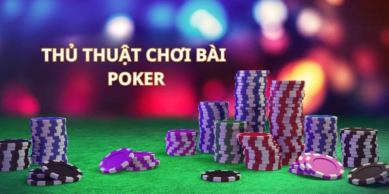 Thủ thuật chinh phục bài Poker cho người mới