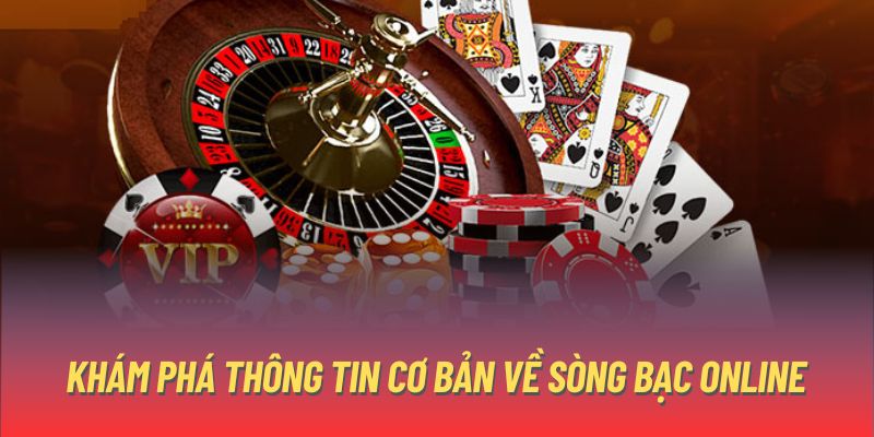 Khám phá thông tin cơ bản về sòng bạc online