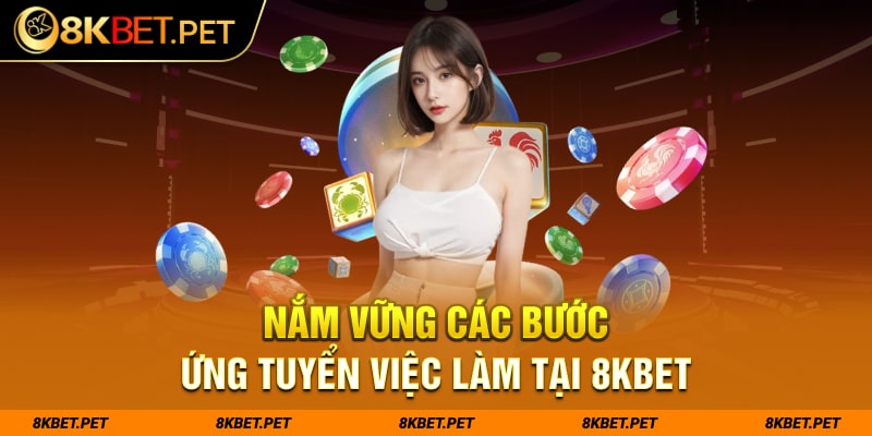 Nắm vững các bước ứng tuyển việc làm tại 8Kbet