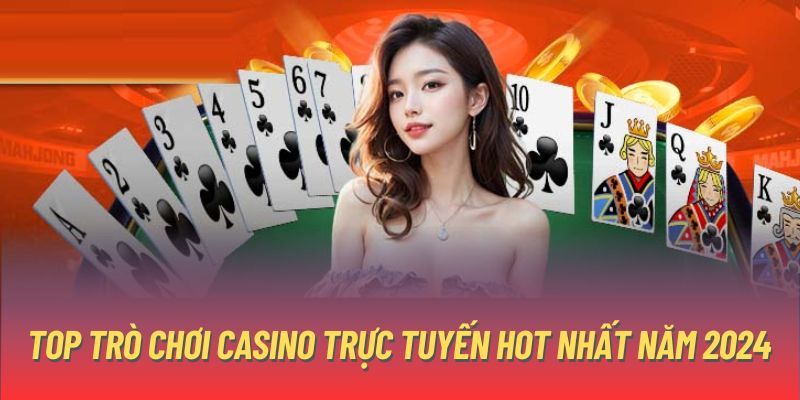 Top Trò Chơi Casino Trực Tuyến Hot Nhất Năm 2024