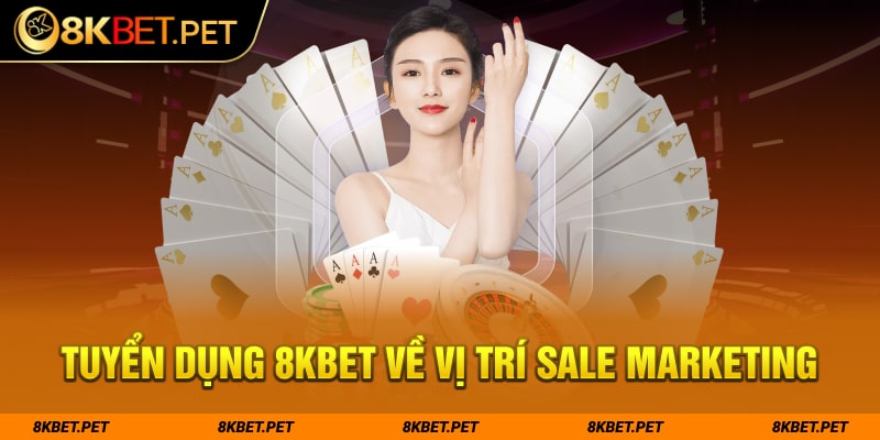 Tuyển dụng 8Kbet về vị trí  Sale Marketing